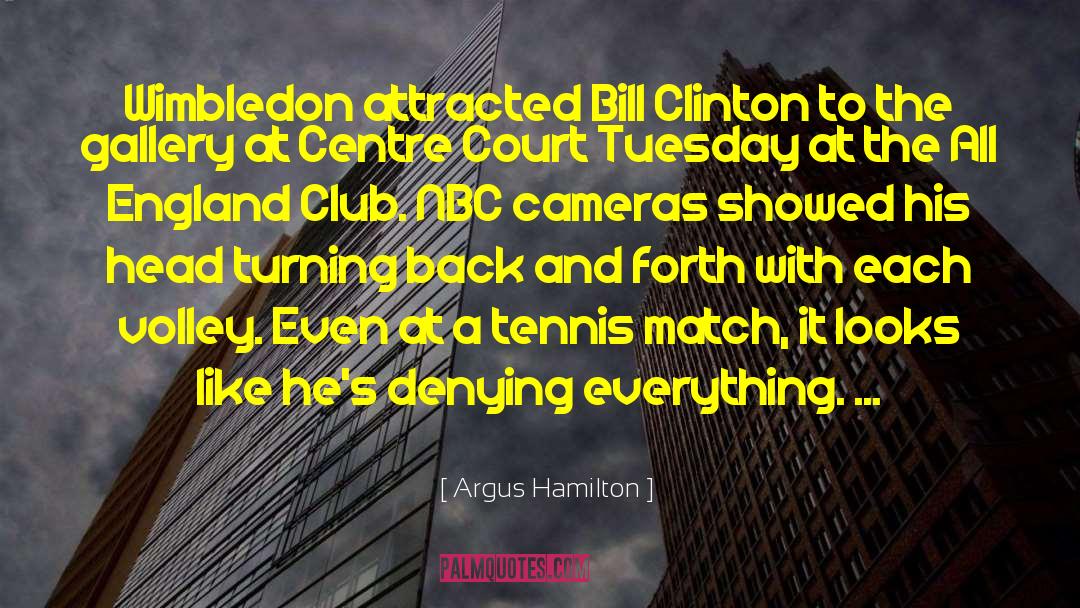 Argus Hamilton Quotes: Wimbledon attracted Bill Clinton to