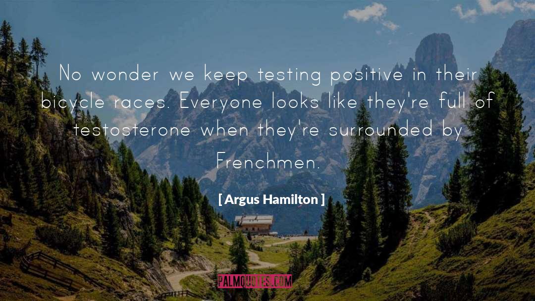 Argus Hamilton Quotes: No wonder we keep testing