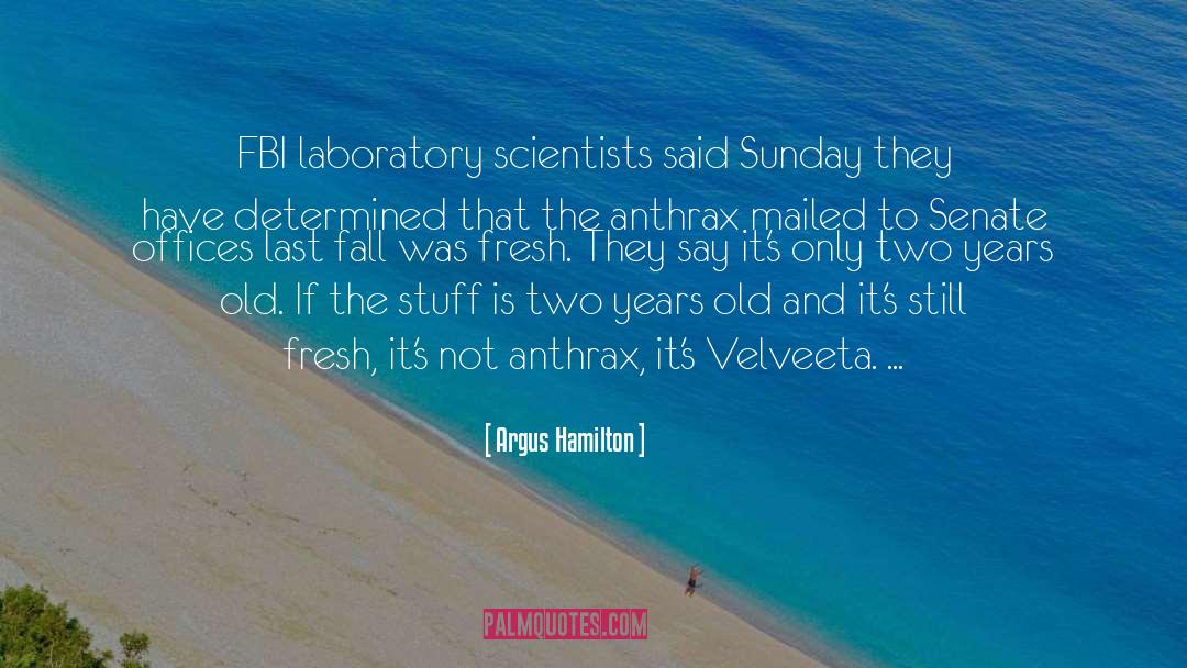 Argus Hamilton Quotes: FBI laboratory scientists said Sunday