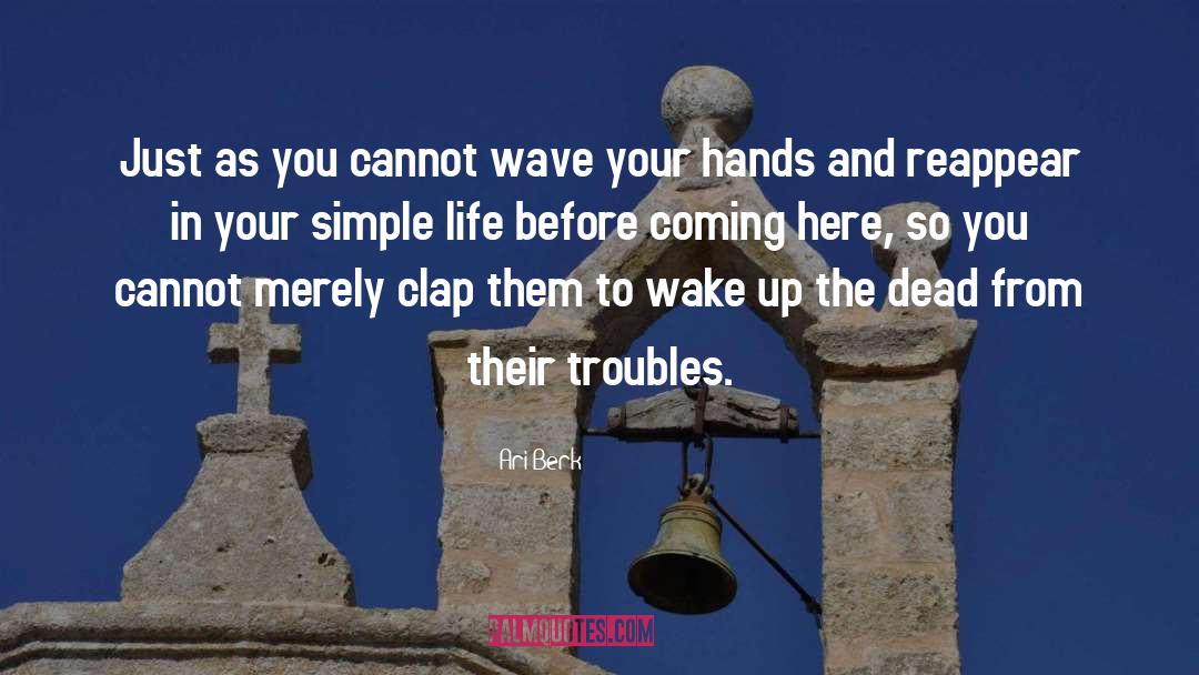 Ari Berk Quotes: Just as you cannot wave