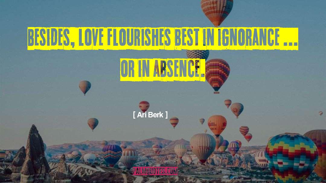 Ari Berk Quotes: Besides, love flourishes best in
