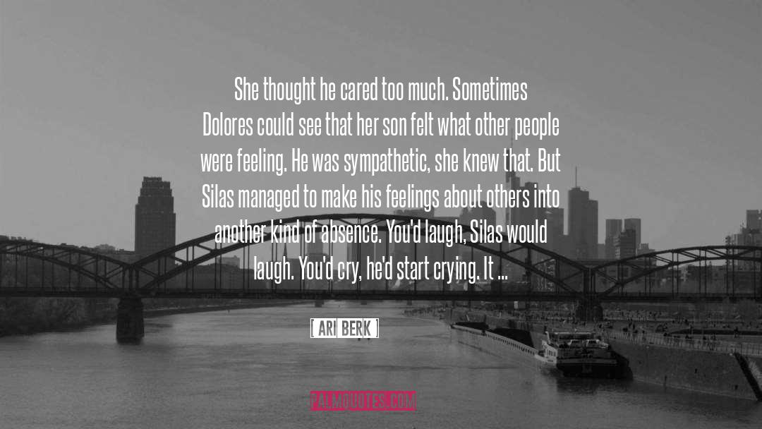 Ari Berk Quotes: She thought he cared too