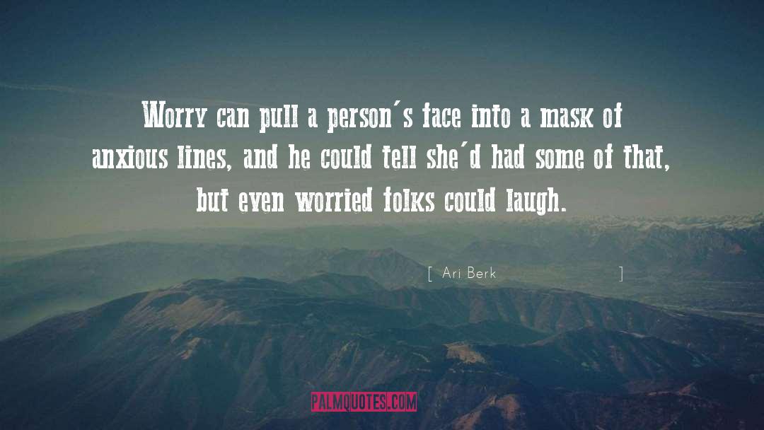 Ari Berk Quotes: Worry can pull a person's