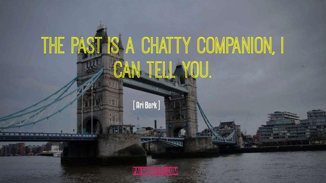 Ari Berk Quotes: The past is a chatty