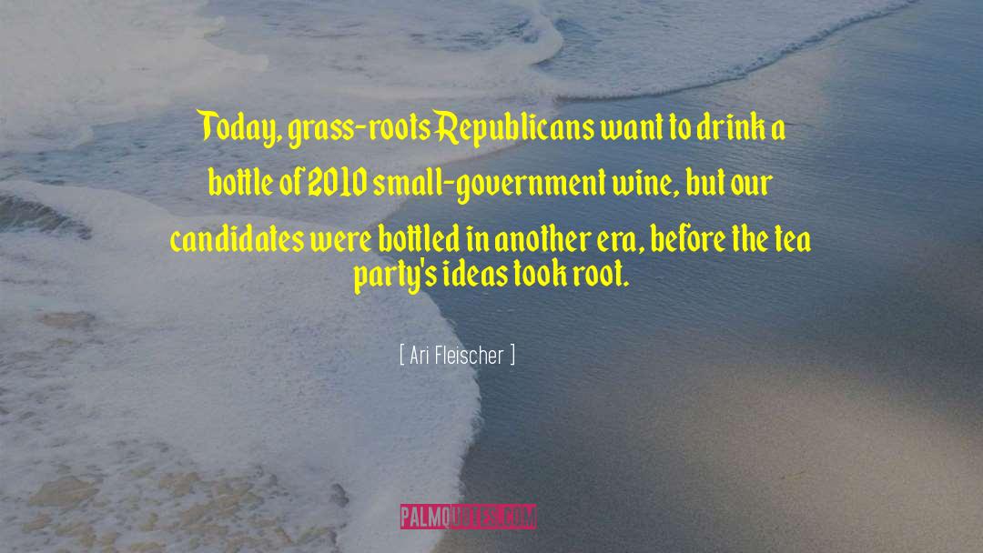 Ari Fleischer Quotes: Today, grass-roots Republicans want to