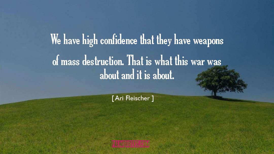 Ari Fleischer Quotes: We have high confidence that
