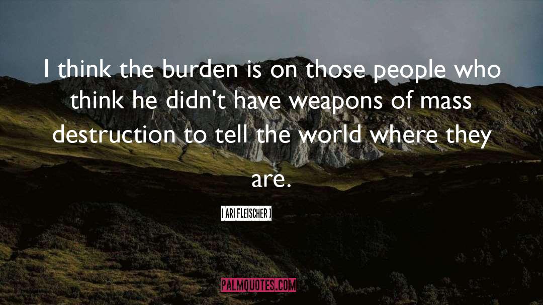 Ari Fleischer Quotes: I think the burden is