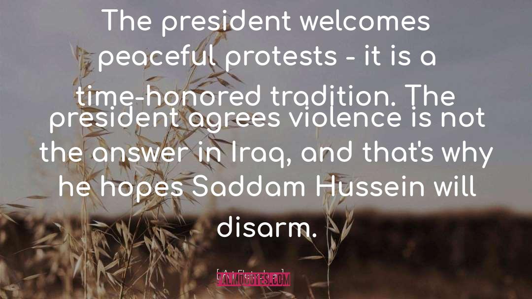 Ari Fleischer Quotes: The president welcomes peaceful protests