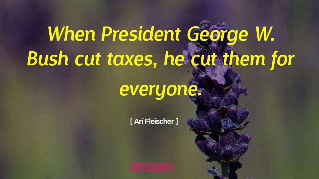 Ari Fleischer Quotes: When President George W. Bush