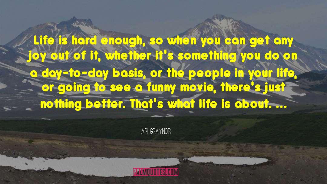 Ari Graynor Quotes: Life is hard enough, so