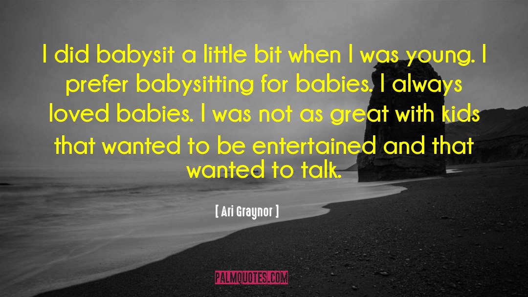 Ari Graynor Quotes: I did babysit a little