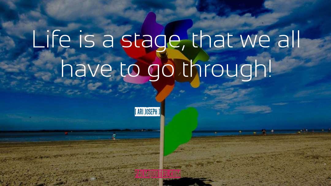 Ari Joseph Quotes: Life is a stage, that