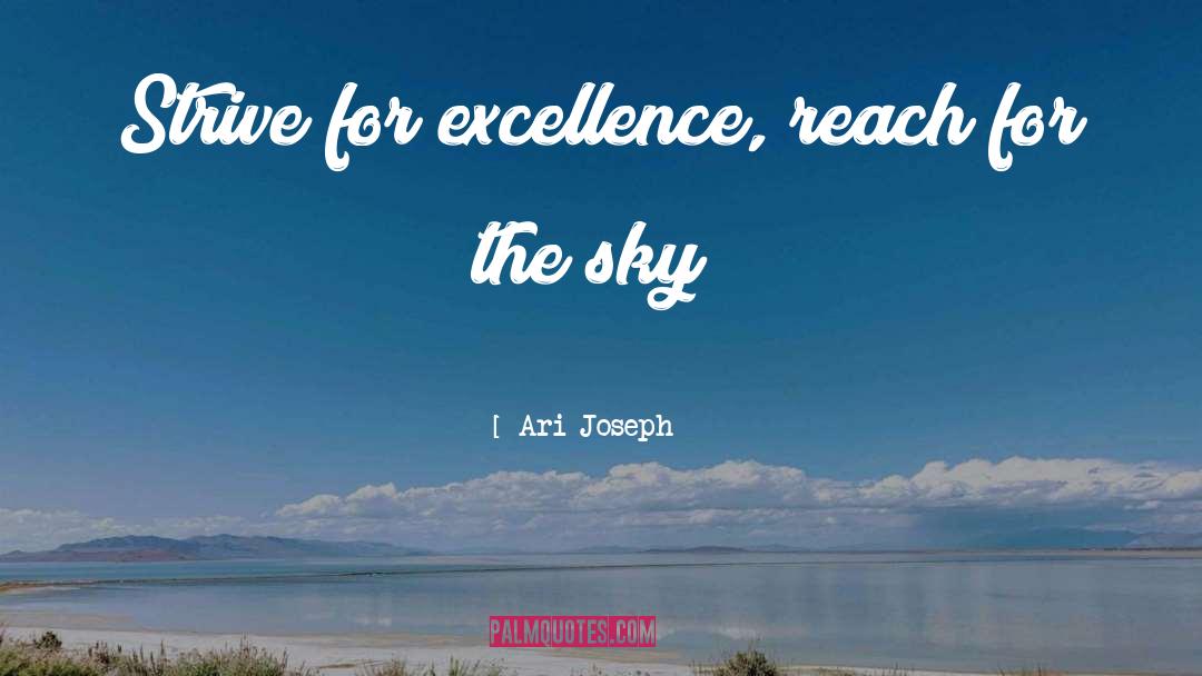 Ari Joseph Quotes: Strive for excellence, reach for