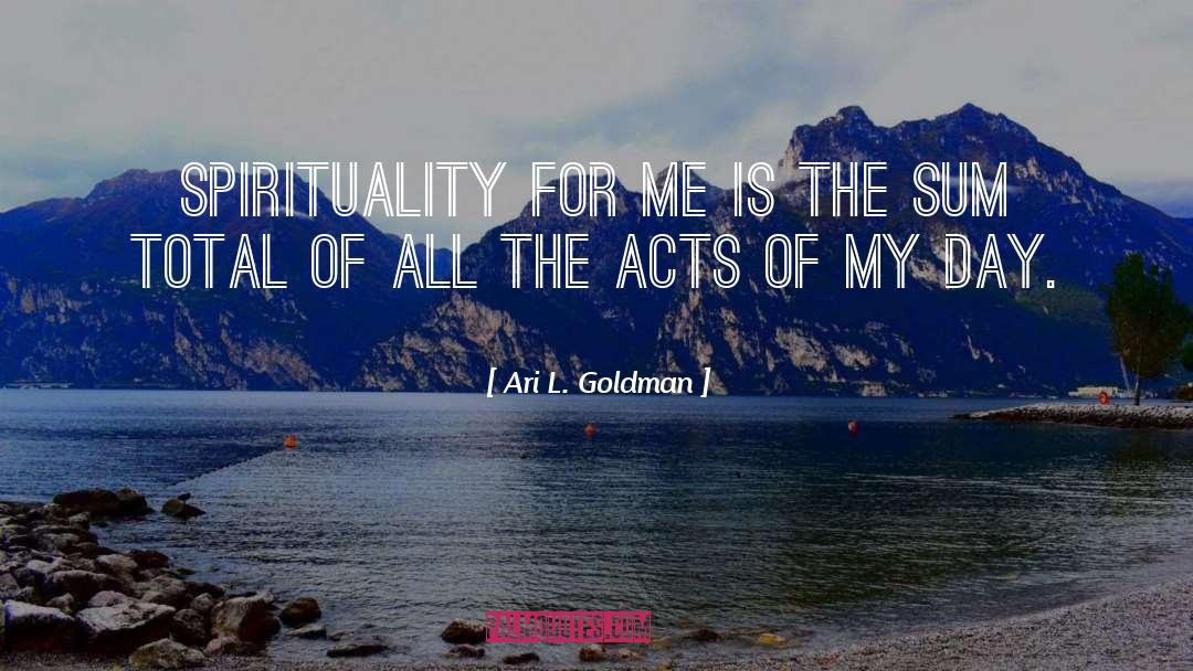 Ari L. Goldman Quotes: Spirituality for me is the