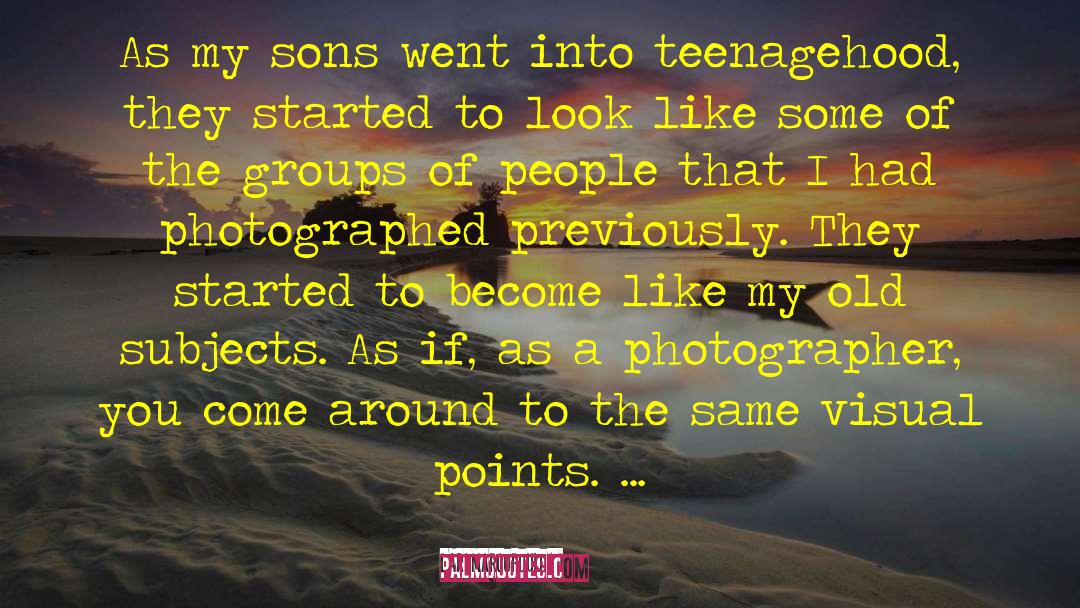 Ari Marcopoulos Quotes: As my sons went into