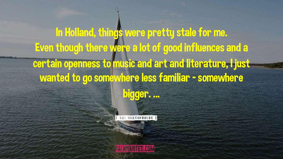 Ari Marcopoulos Quotes: In Holland, things were pretty