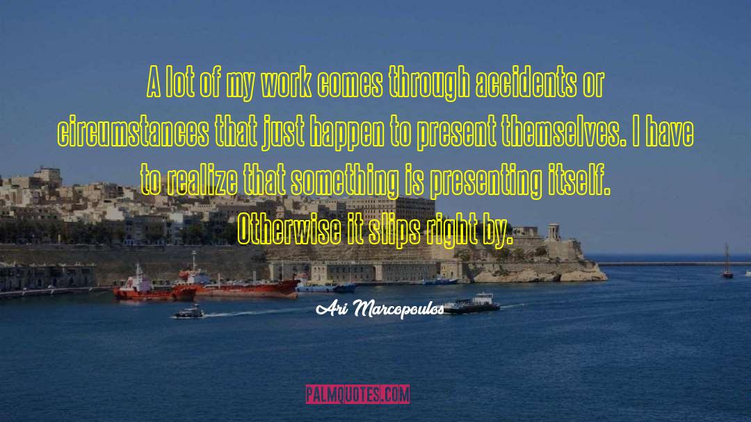 Ari Marcopoulos Quotes: A lot of my work