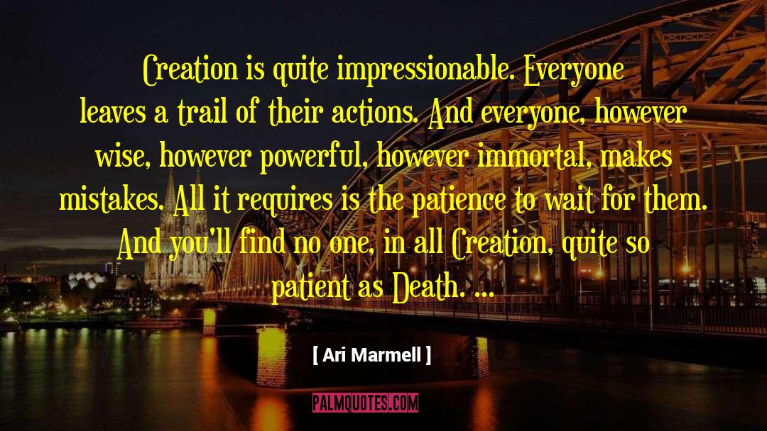 Ari Marmell Quotes: Creation is quite impressionable. Everyone