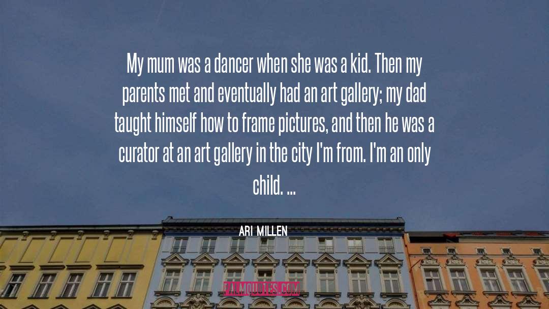 Ari Millen Quotes: My mum was a dancer