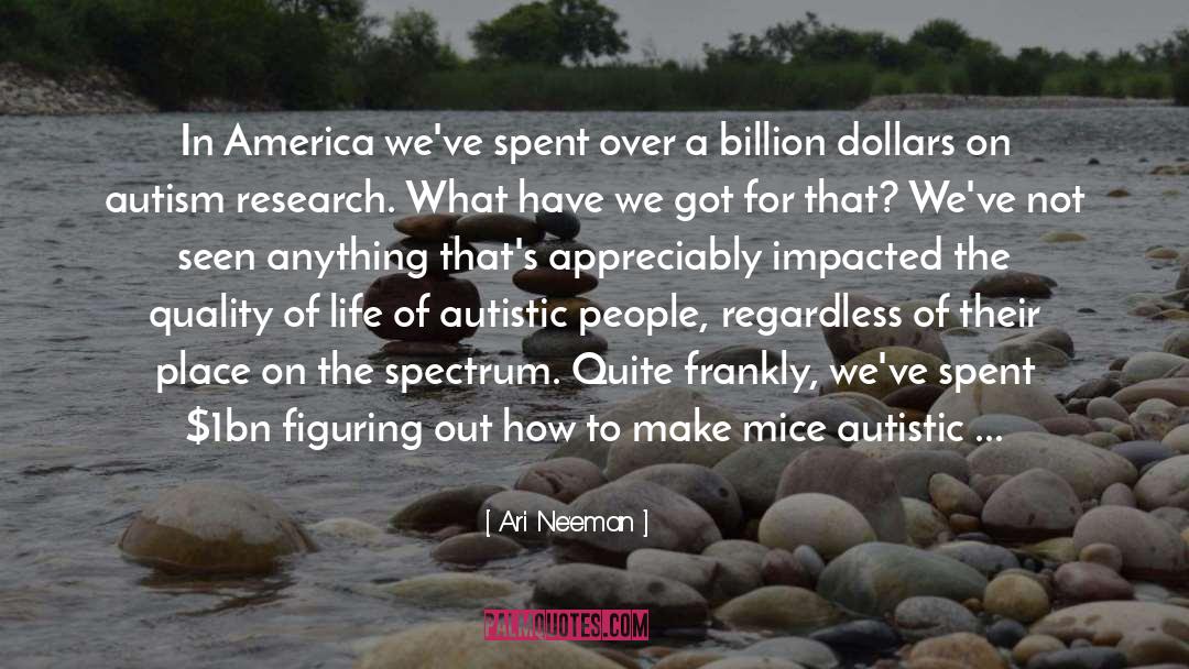 Ari Ne'eman Quotes: In America we've spent over
