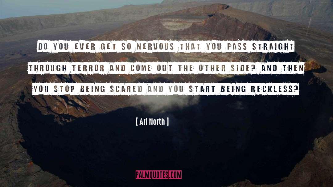 Ari North Quotes: Do you ever get so