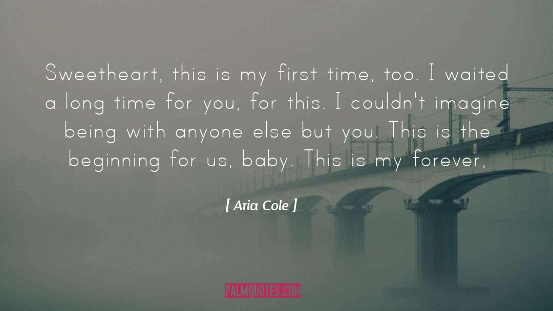 Aria Cole Quotes: Sweetheart, this is my first