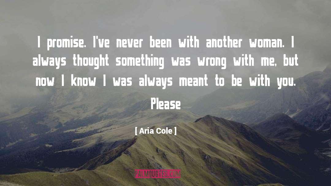 Aria Cole Quotes: I promise. I've never been