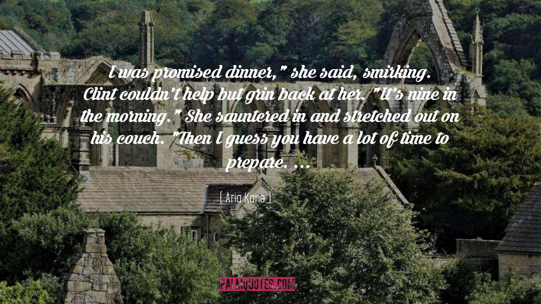 Aria Kane Quotes: I was promised dinner,