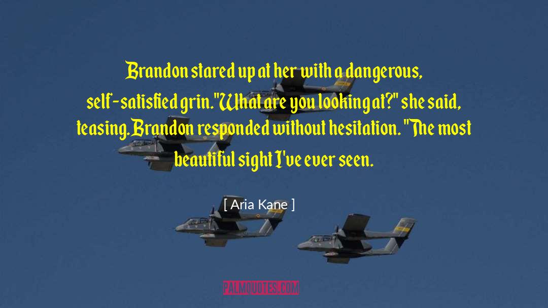 Aria Kane Quotes: Brandon stared up at her