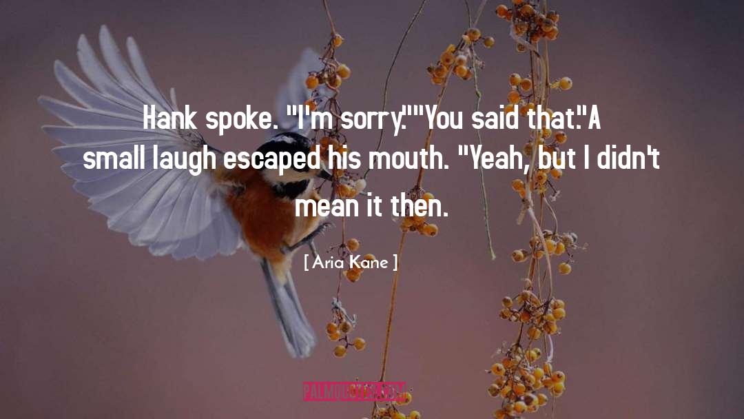 Aria Kane Quotes: Hank spoke. 