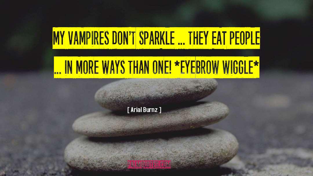 Arial Burnz Quotes: My vampires don't sparkle ...