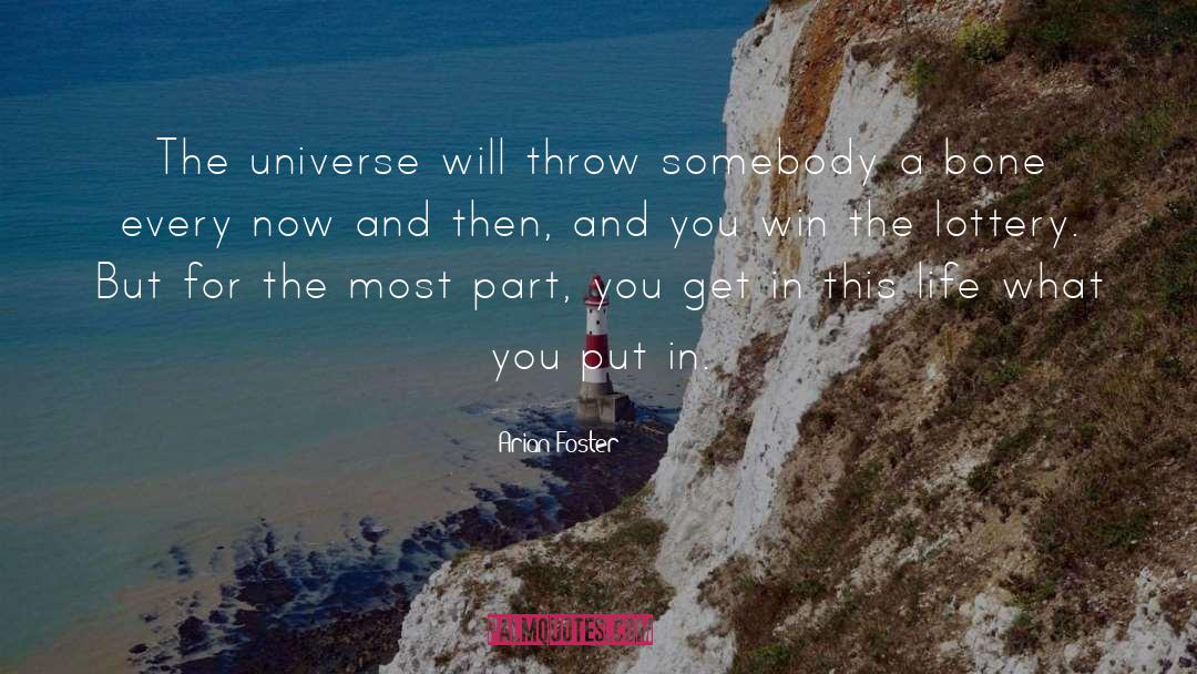 Arian Foster Quotes: The universe will throw somebody