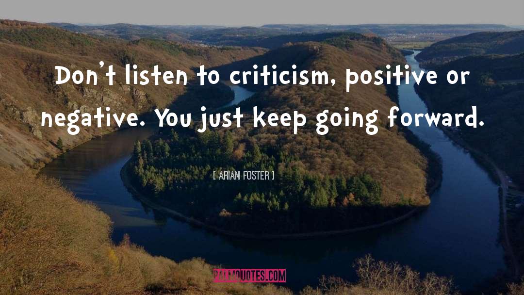 Arian Foster Quotes: Don't listen to criticism, positive