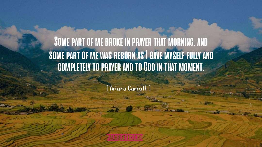 Ariana Carruth Quotes: Some part of me broke