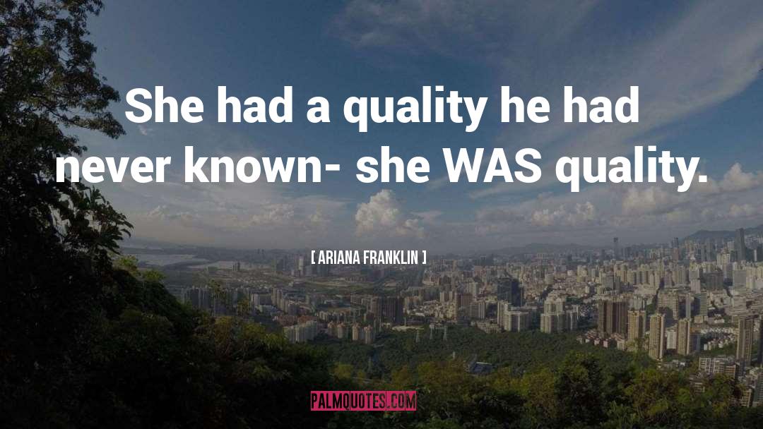 Ariana Franklin Quotes: She had a quality he