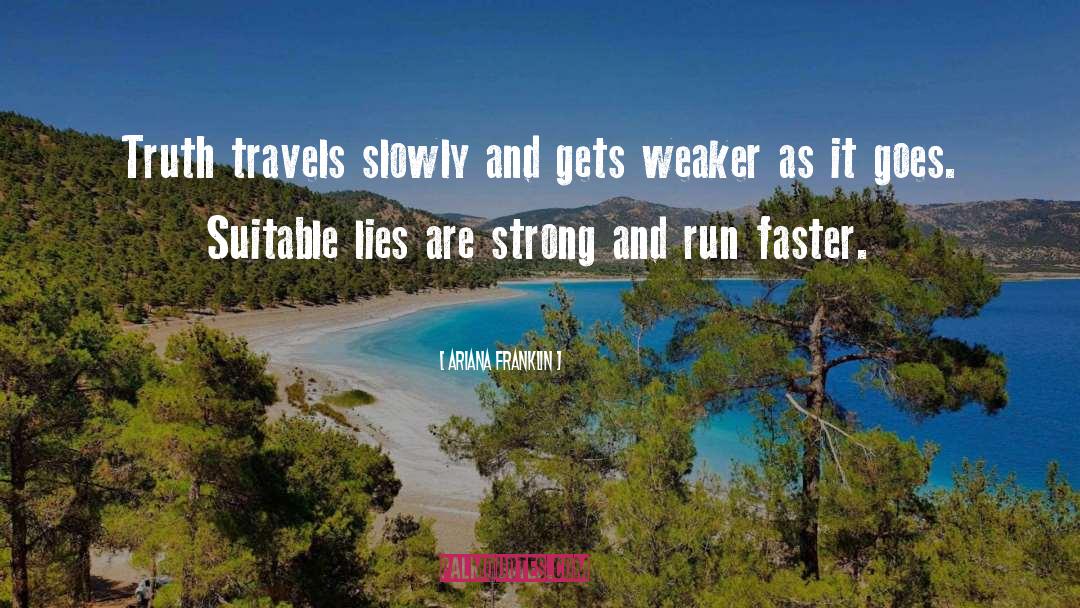 Ariana Franklin Quotes: Truth travels slowly and gets