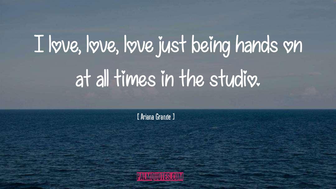 Ariana Grande Quotes: I love, love, love just