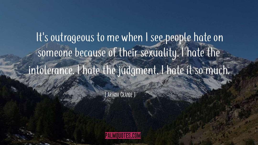 Ariana Grande Quotes: It's outrageous to me when