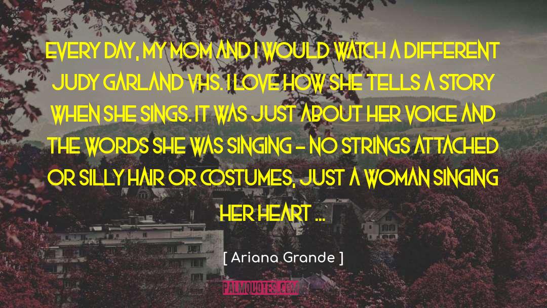 Ariana Grande Quotes: Every day, my mom and