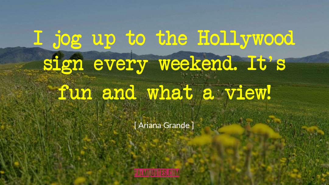 Ariana Grande Quotes: I jog up to the