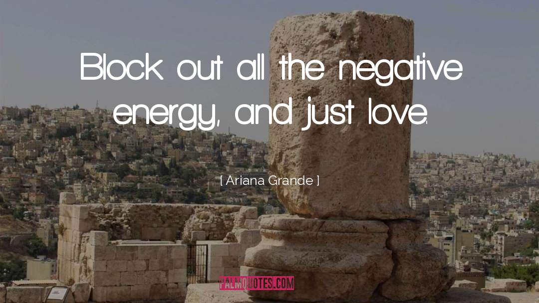 Ariana Grande Quotes: Block out all the negative