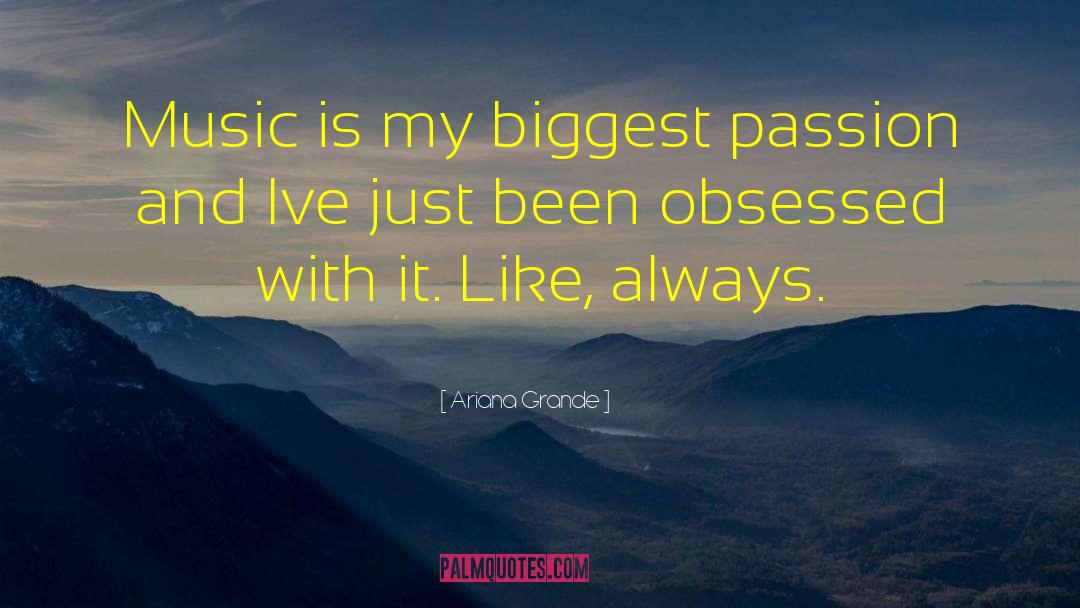 Ariana Grande Quotes: Music is my biggest passion