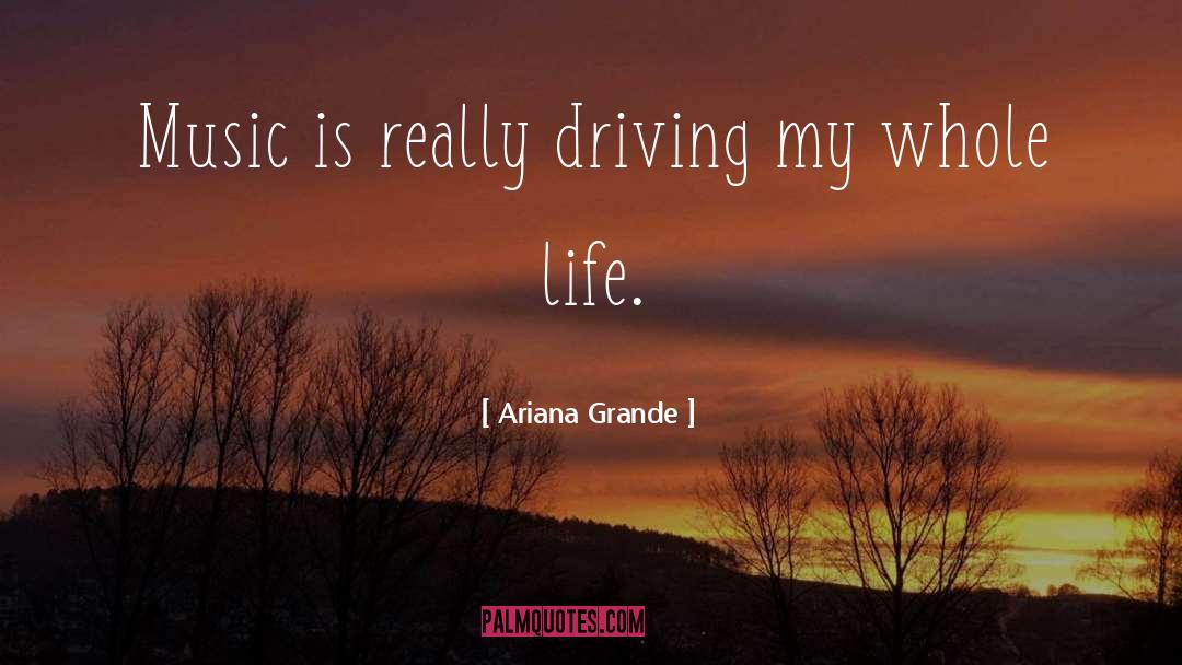 Ariana Grande Quotes: Music is really driving my