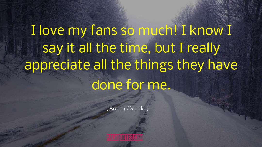 Ariana Grande Quotes: I love my fans so