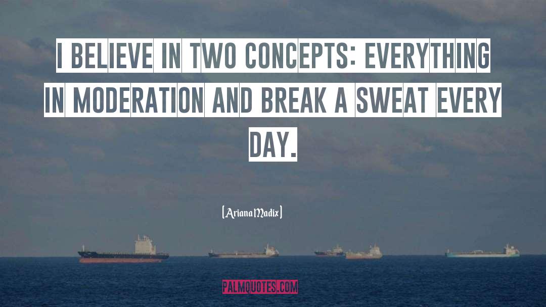 Ariana Madix Quotes: I believe in two concepts: