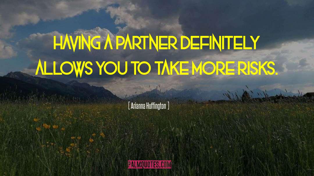 Arianna Huffington Quotes: Having a partner definitely allows