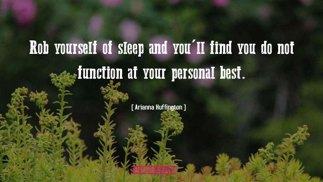 Arianna Huffington Quotes: Rob yourself of sleep and