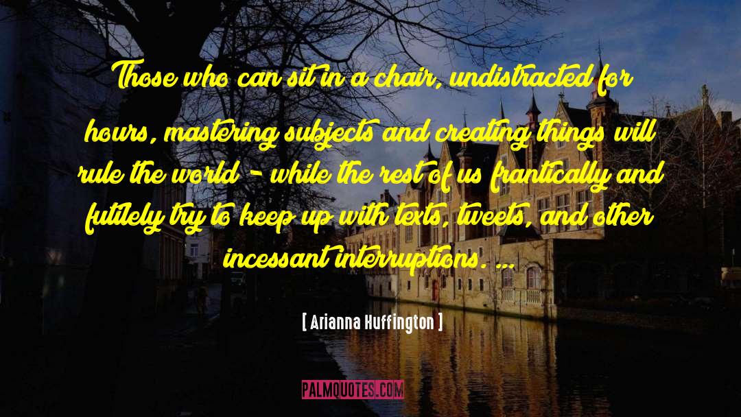 Arianna Huffington Quotes: Those who can sit in