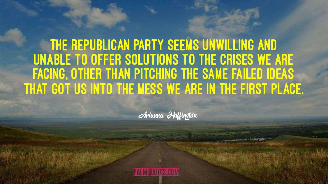 Arianna Huffington Quotes: The Republican Party seems unwilling