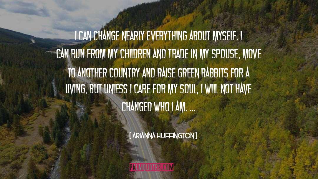 Arianna Huffington Quotes: I can change nearly everything